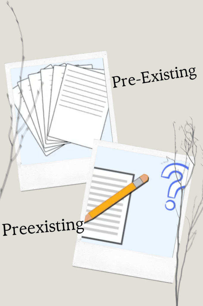 Pre-Existing or Preexisting