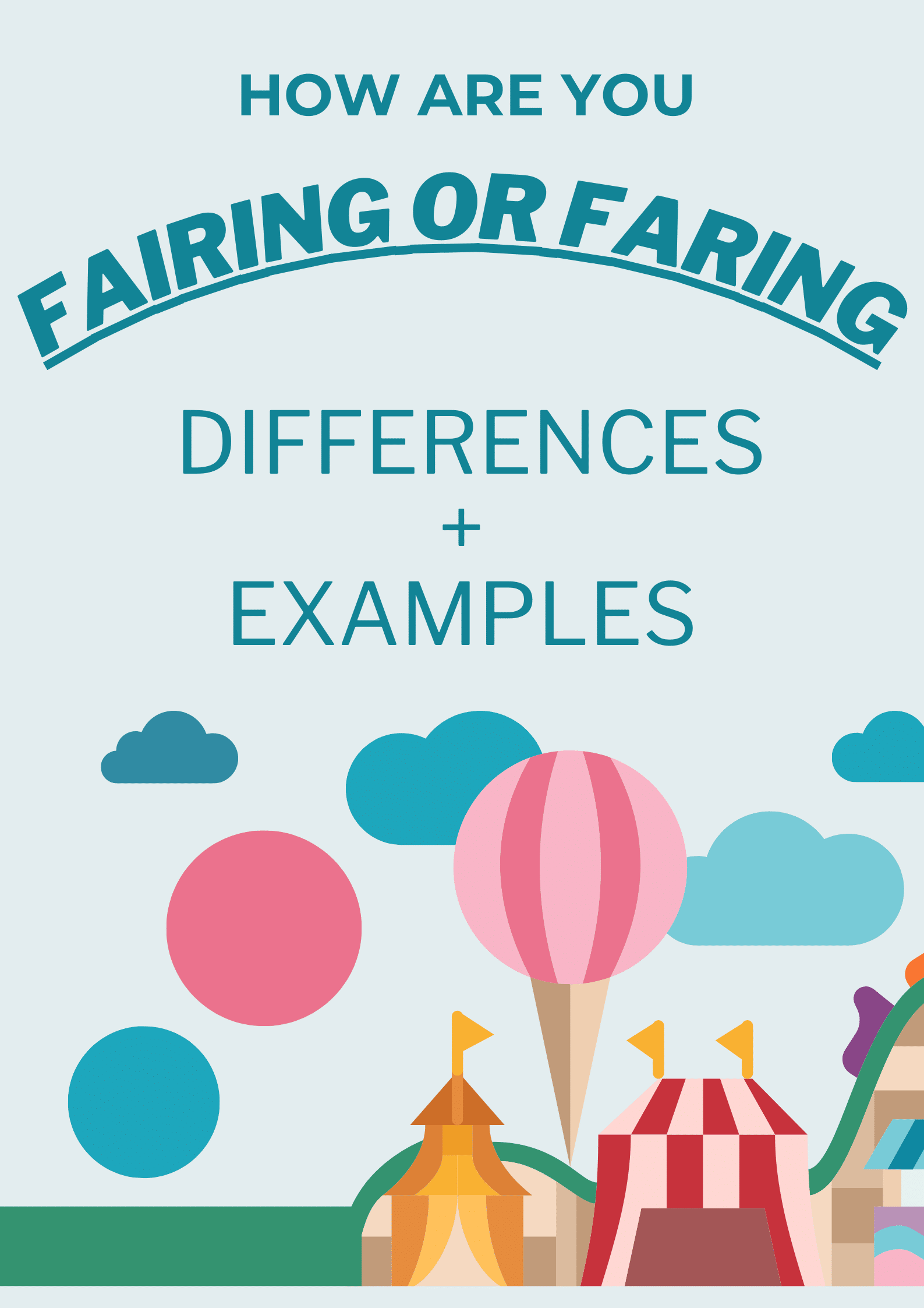 How Are You Fairing or Faring? Differences + Examples