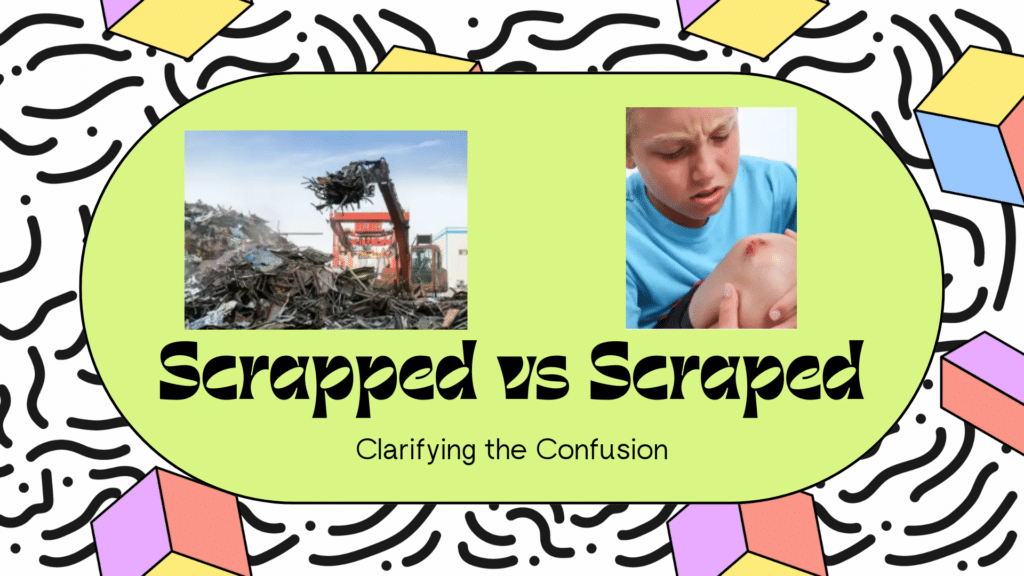 Is it Scrapped or Scraped?