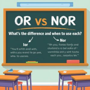 Or vs Nor: What’s the Difference and When to Use Each? - Grammar Blend