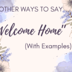 20 Other Ways to Say “Welcome Home” (With Examples)