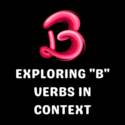 Exploring "B" Verbs in Context