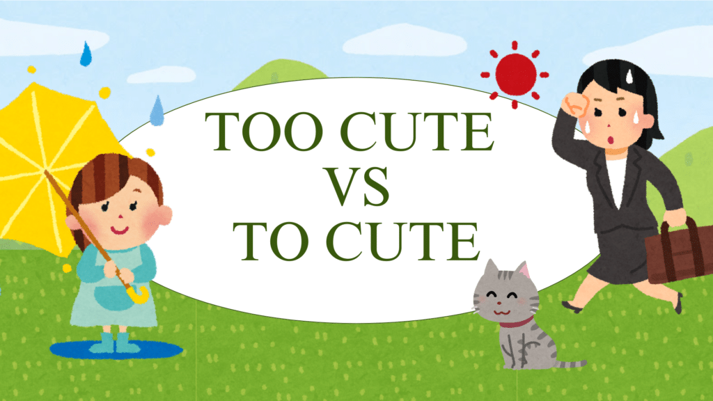 Too Cute Vs To Cute