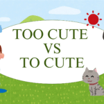 Too Cute Vs To Cute