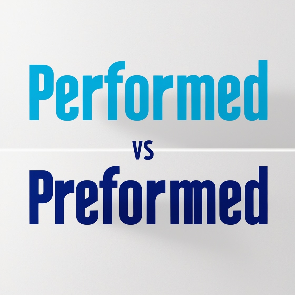 "Performed" and "Preformed"