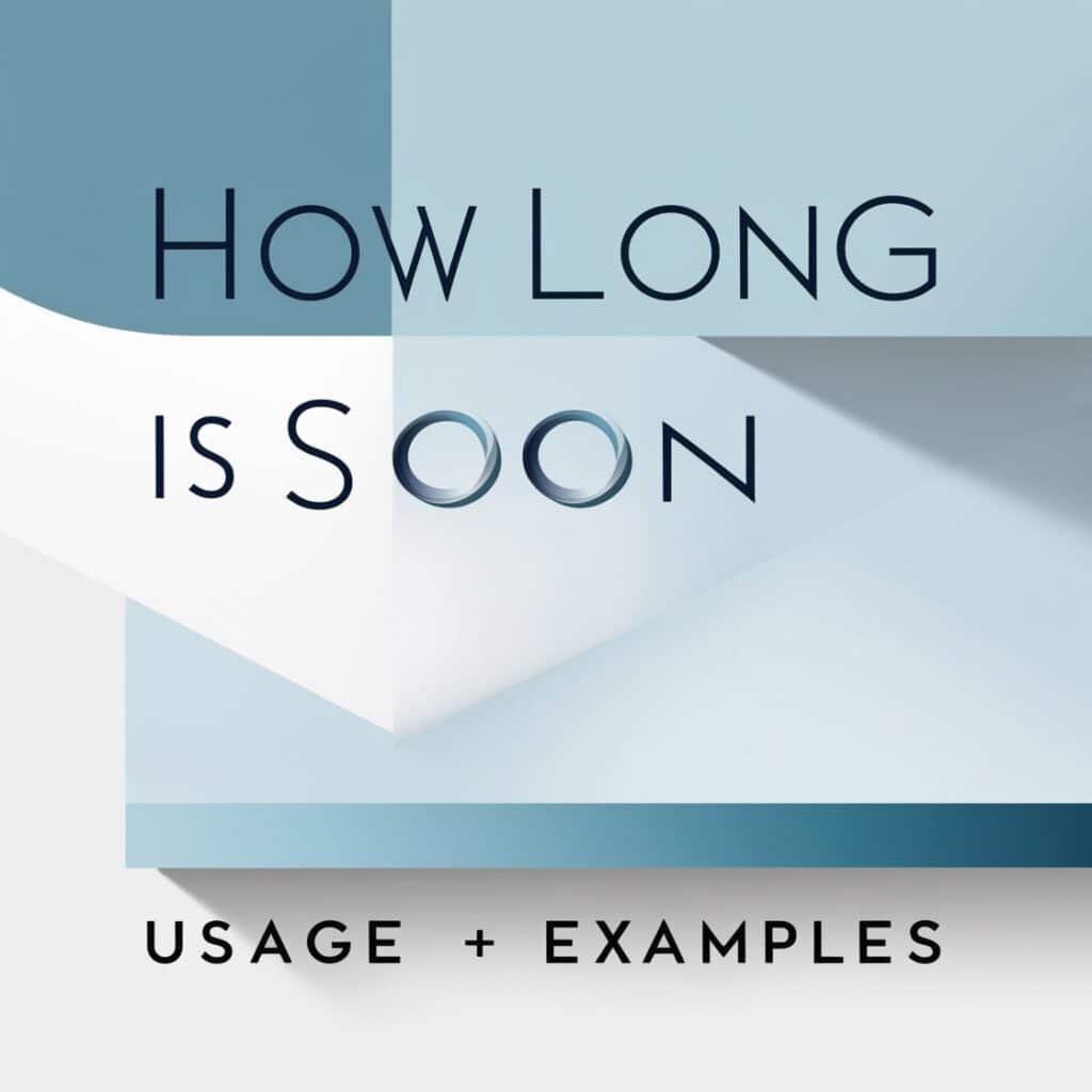 How Long Is Soon: Usage + Examples