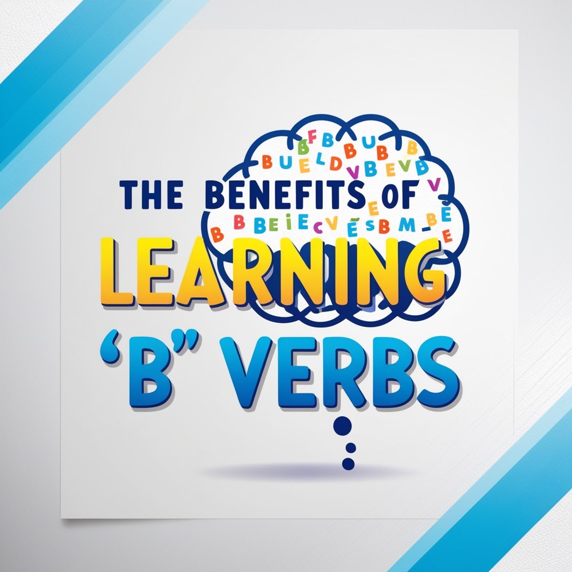 The Benefits of Learning "B" Verbs