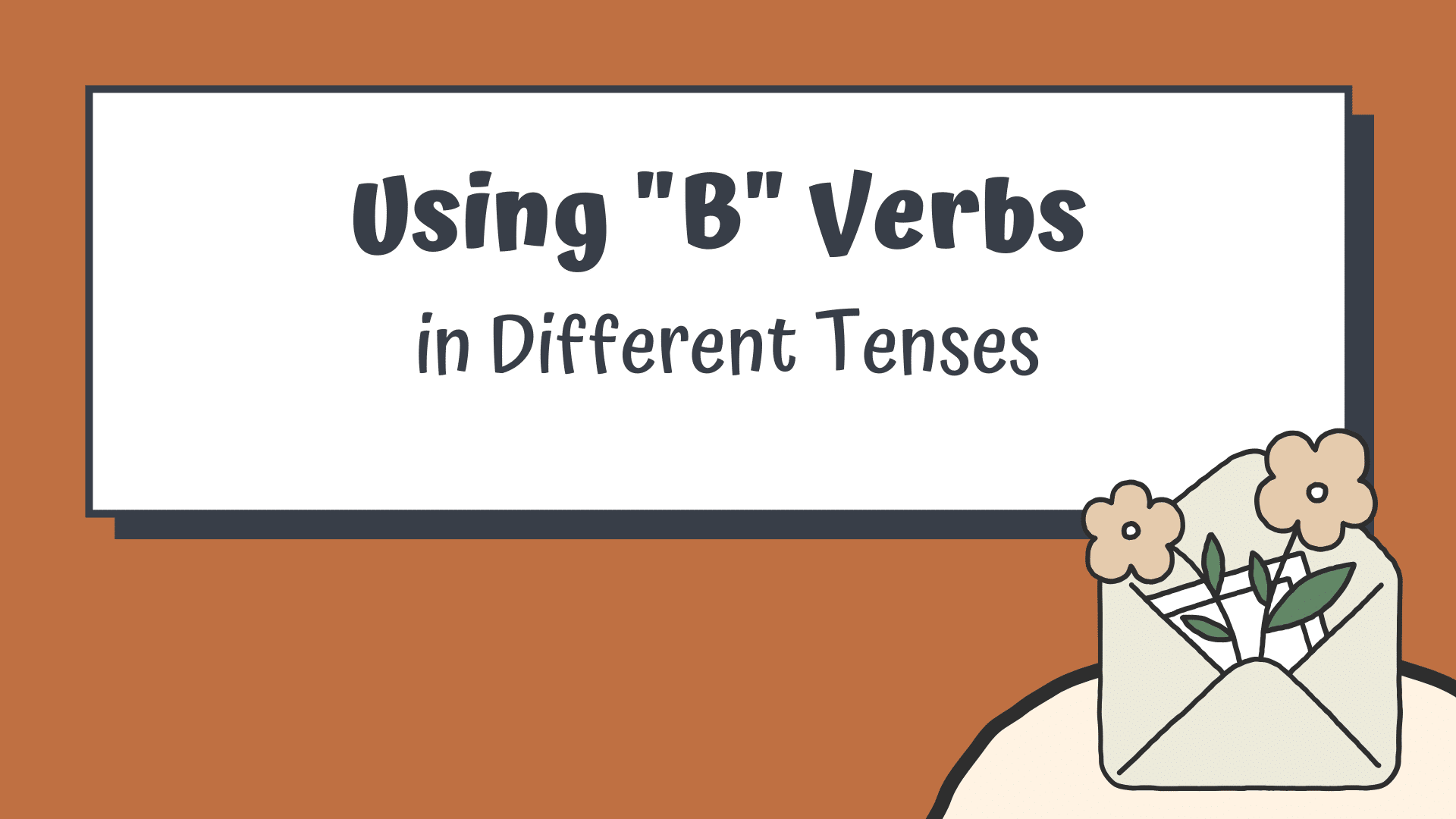 Using "B" Verbs in Different Tenses