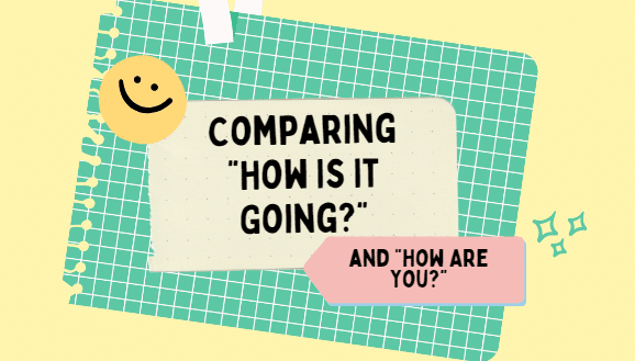 Comparing “How Is It Going?” and “How Are You?”