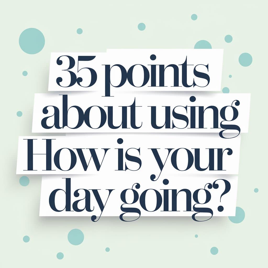 35 points about using how is your day going?