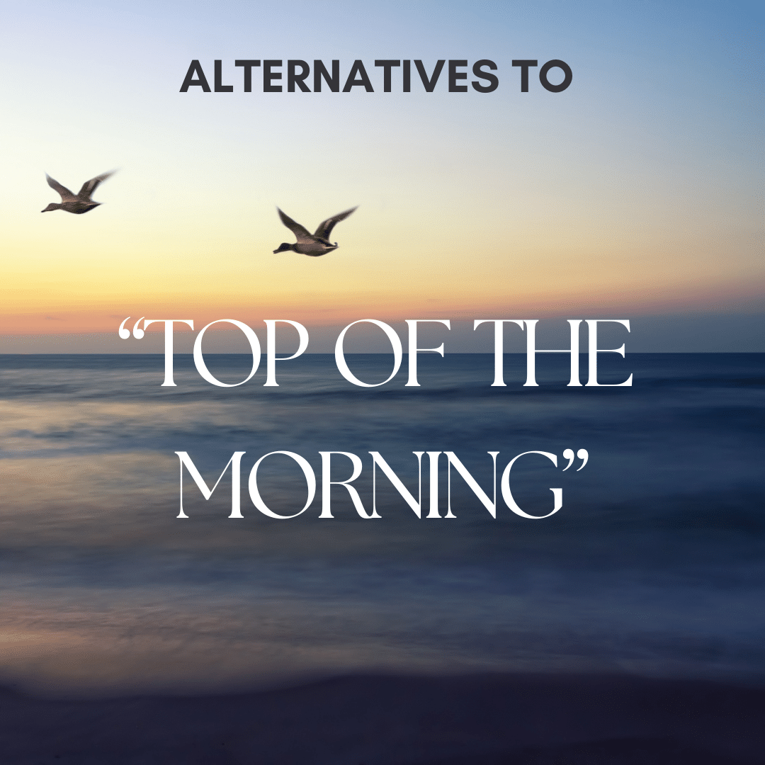 Alternatives of 'top of the morning'